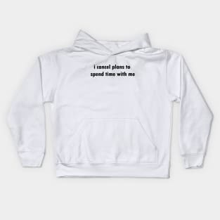 I cancel plans to spend time with me Kids Hoodie